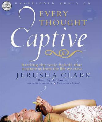 Cover of Every Thought Captive - Battling the toxic belief that separate us from the life we crave
